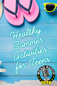 Healthy Summer Activities for Teens & Tweens